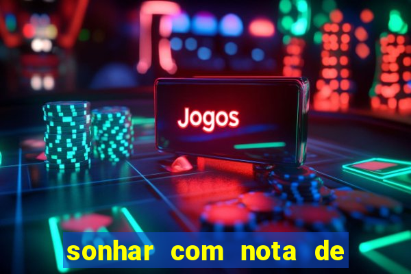 sonhar com nota de 5 reais jogo do bicho